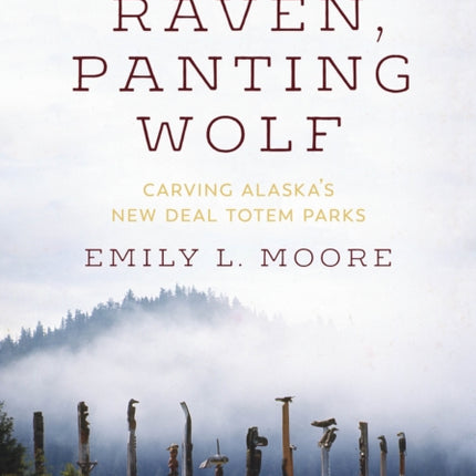 Proud Raven, Panting Wolf: Carving Alaska's New Deal Totem Parks