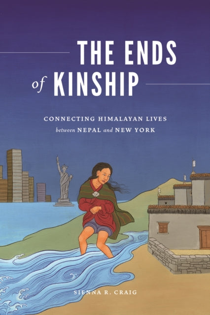 The Ends of Kinship: Connecting Himalayan Lives between Nepal and New York