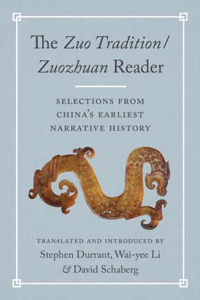 TheZuo Tradition / ZuozhuanReader: Selections from China’s Earliest Narrative History