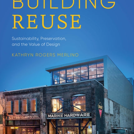 Building Reuse: Sustainability, Preservation, and the Value of Design