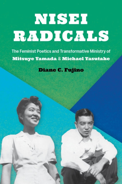 Nisei Radicals: The Feminist Poetics and Transformative Ministry of Mitsuye Yamada and Michael Yasutake