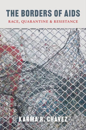 The Borders of AIDS: Race, Quarantine, and Resistance