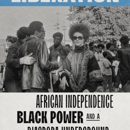 Love for Liberation: African Independence, Black Power, and a Diaspora Underground