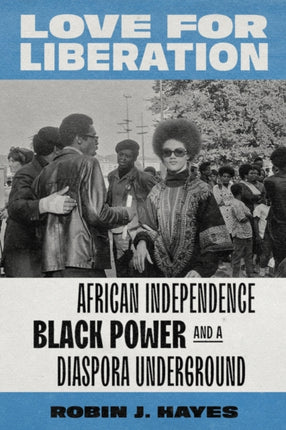 Love for Liberation: African Independence, Black Power, and a Diaspora Underground