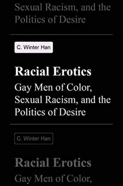 Racial Erotics: Gay Men of Color, Sexual Racism, and the Politics of Desire