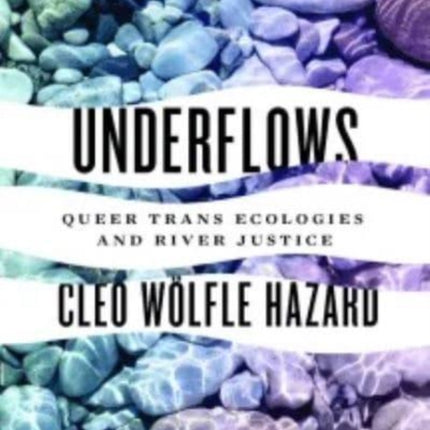 Underflows: Queer Trans Ecologies and River Justice