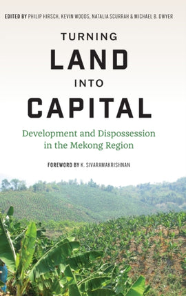 Turning Land into Capital: Development and Dispossession in the Mekong Region