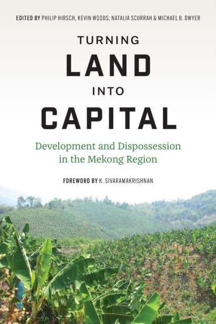 Turning Land into Capital: Development and Dispossession in the Mekong Region