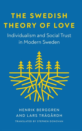 The Swedish Theory of Love: Individualism and Social Trust in Modern Sweden