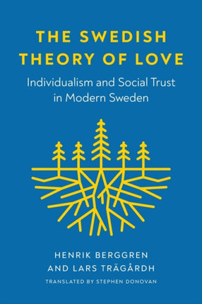 The Swedish Theory of Love: Individualism and Social Trust in Modern Sweden