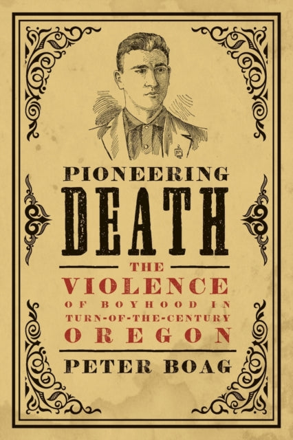 Pioneering Death: The Violence of Boyhood in Turn-of-the-Century Oregon