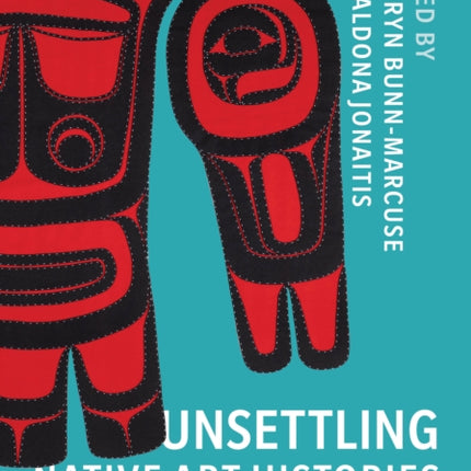 Unsettling Native Art Histories on the Northwest Coast