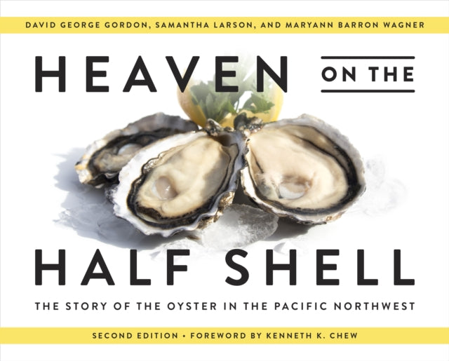 Heaven on the Half Shell: The Story of the Oyster in the Pacific Northwest