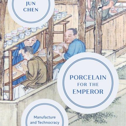 Porcelain for the Emperor: Manufacture and Technocracy in Qing China