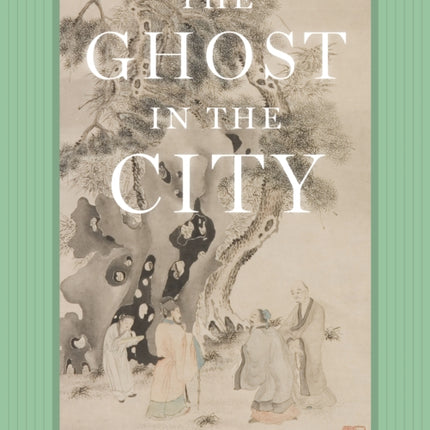 The Ghost in the City: Luo Ping and the Craft of Painting in Eighteenth-Century China