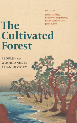 The Cultivated Forest: People and Woodlands in Asian History