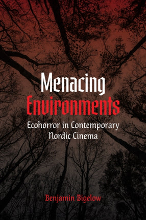 Menacing Environments: Ecohorror in Contemporary Nordic Cinema