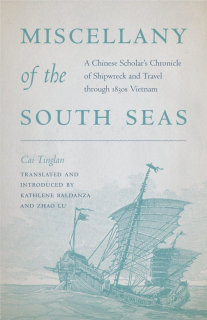 Miscellany of the South Seas: A Chinese Scholar’s Chronicle of Shipwreck and Travel through 1830s Vietnam