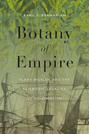 Botany of Empire  Plant Worlds and the Scientific Legacies of Colonialism