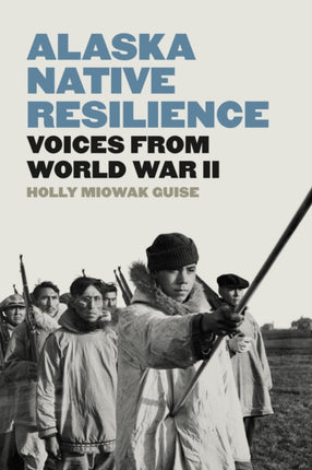 Alaska Native Resilience  Voices from World War II