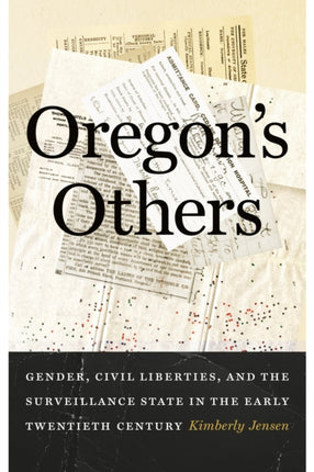 Oregons Others  Gender Civil Liberties and the Surveillance State in the Early Twentieth Century