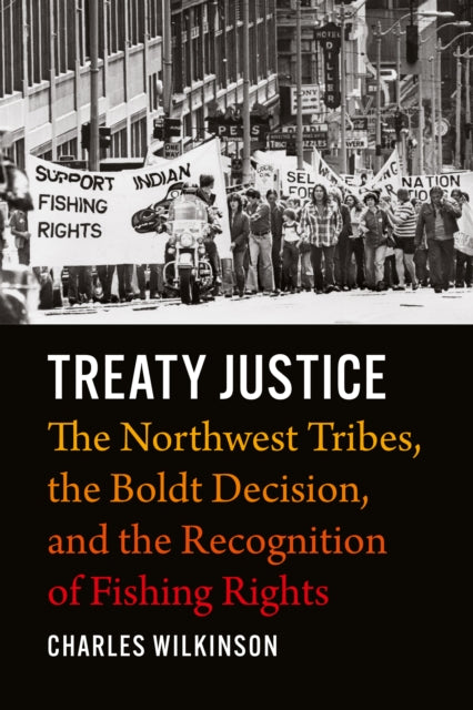 Treaty Justice: The Northwest Tribes, the Boldt Decision, and the Recognition of Fishing Rights