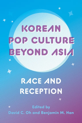 Korean Pop Culture beyond Asia  Race and Reception