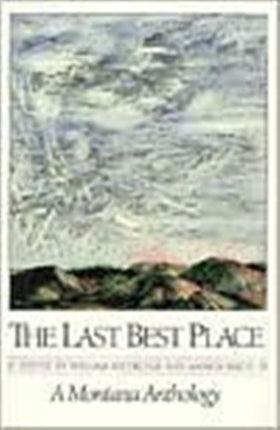 The Last Best Place: A Montana Anthology