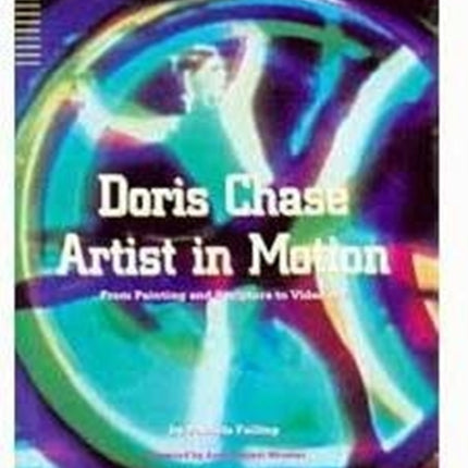 Doris Chase Artist in Motion: From Painting and Sculpture to Video Art