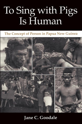 To Sing with Pigs Is Human  The Concept of Person in Papua New Guinea