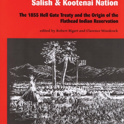 In the Name of the Salish and Kootenai Nation: The 1855 Hell Gate Treaty and the Origin of the Flathead Indian Reservation