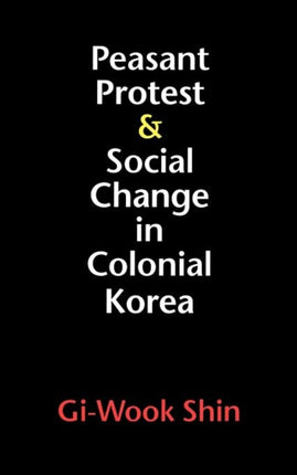 Peasant Protest and Social Change in Colonial Korea