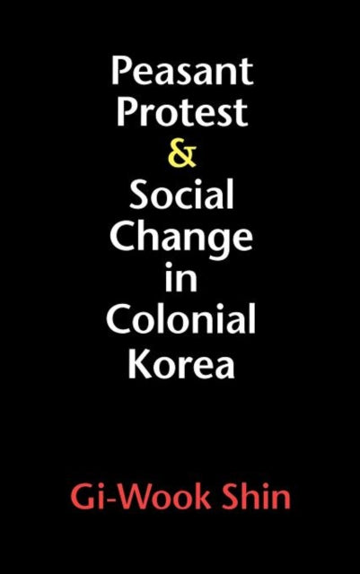 Peasant Protest and Social Change in Colonial Korea