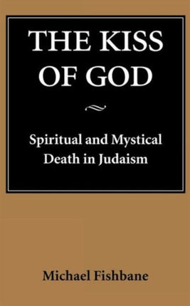 The Kiss of God: Spiritual and Mystical Death in Judaism