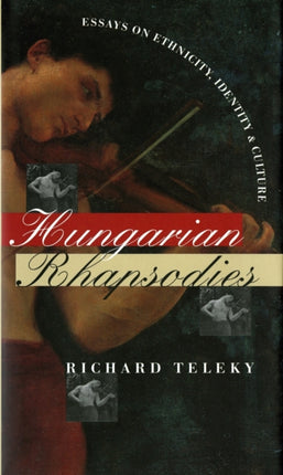 Hungarian Rhapsodies  Essays on Ethnicity