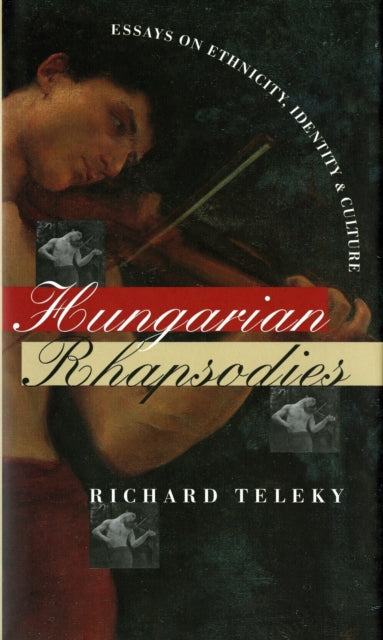 Hungarian Rhapsodies  Essays on Ethnicity
