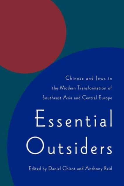 Essential Outsiders: Chinese and Jews in the Modern Transformation of Southeast Asia and Central Europe