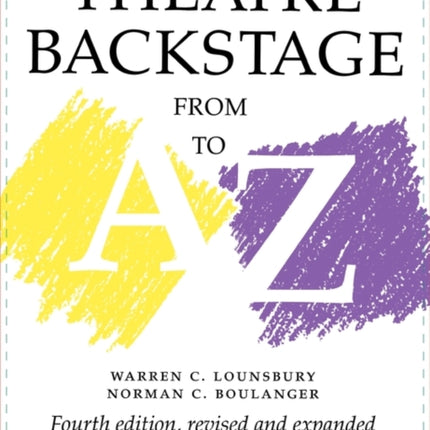 Theatre Backstage from A to Z: Revised and Expanded