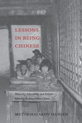 Lessons in Being Chinese: Minority Education and Ethnic Identity in Southwest China