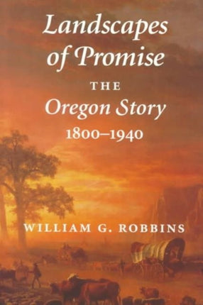 Landscapes of Promise: The Oregon Story, 1800-1940