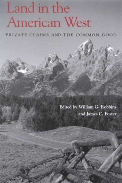 Land in the American West: Private Claims and the Common Good