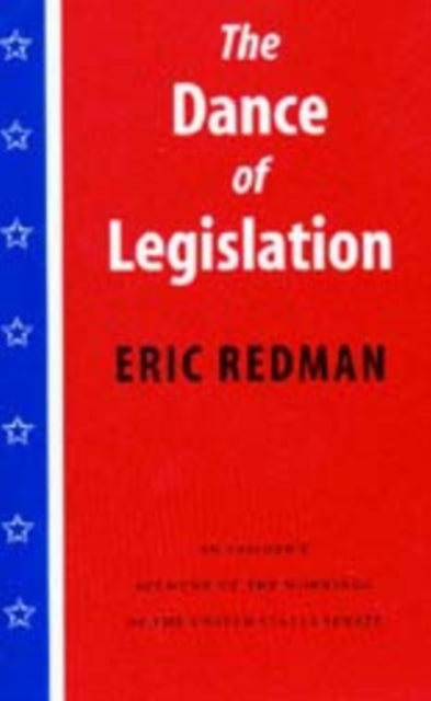 The Dance of Legislation: An Insider's Account of the Workings of the United States Senate