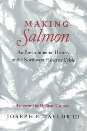 Making Salmon: An Environmental History of the Northwest Fisheries Crisis