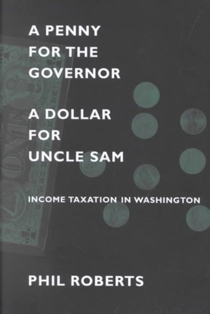 A Penny for the Governor, a Dollar for Uncle Sam: Income Taxation in Washington