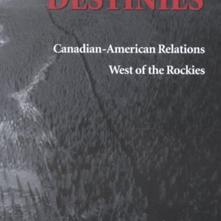 Parallel Destinies: Canadian-American Relations West of the Rockies