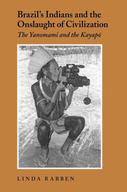 Brazil's Indians and the Onslaught of Civilization: The Yanomami and the Kayapo