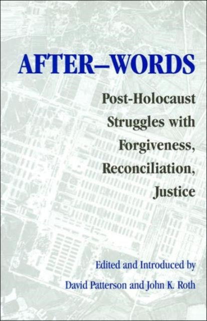 After-words: Post-Holocaust Struggles with Forgiveness, Reconciliation, Justice