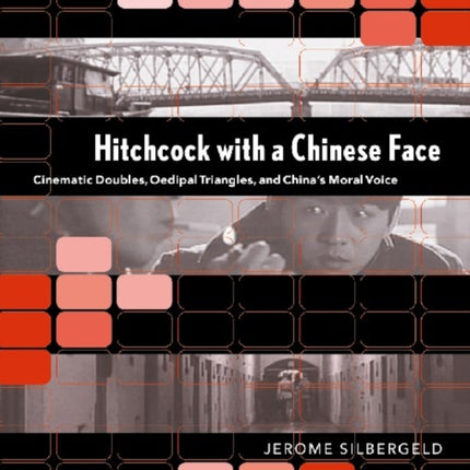 Hitchcock with a Chinese Face: Cinematic Doubles, Oedipal Triangles, and China’s Moral Voice