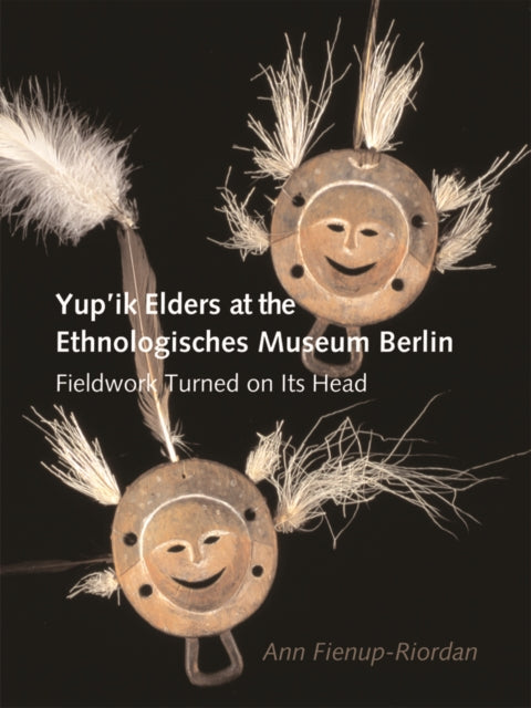 Yup’ik Elders at the Ethnologisches Museum Berlin: Fieldwork Turned on Its Head