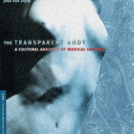 The Transparent Body: A Cultural Analysis of Medical Imaging